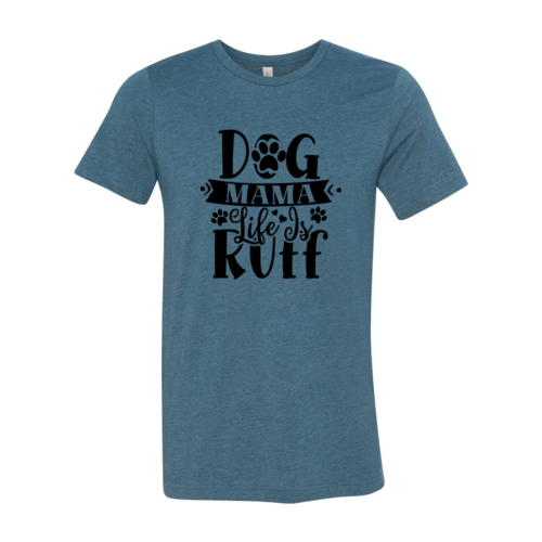 Dog Mama Life Is Ruff T-Shirt