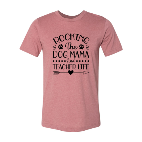 Rocking The Dog Mama And Teacher Life T-Shirt